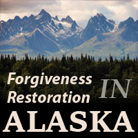 Forgiveness and Restoration in Alaska